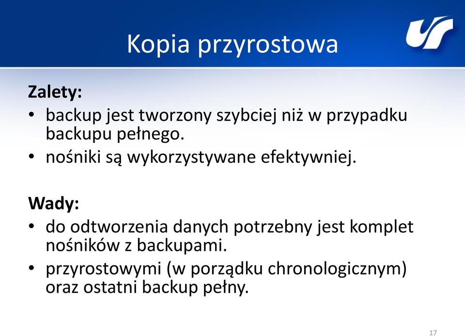 Wady: do odtworzenia danych potrzebny jest komplet nośników z