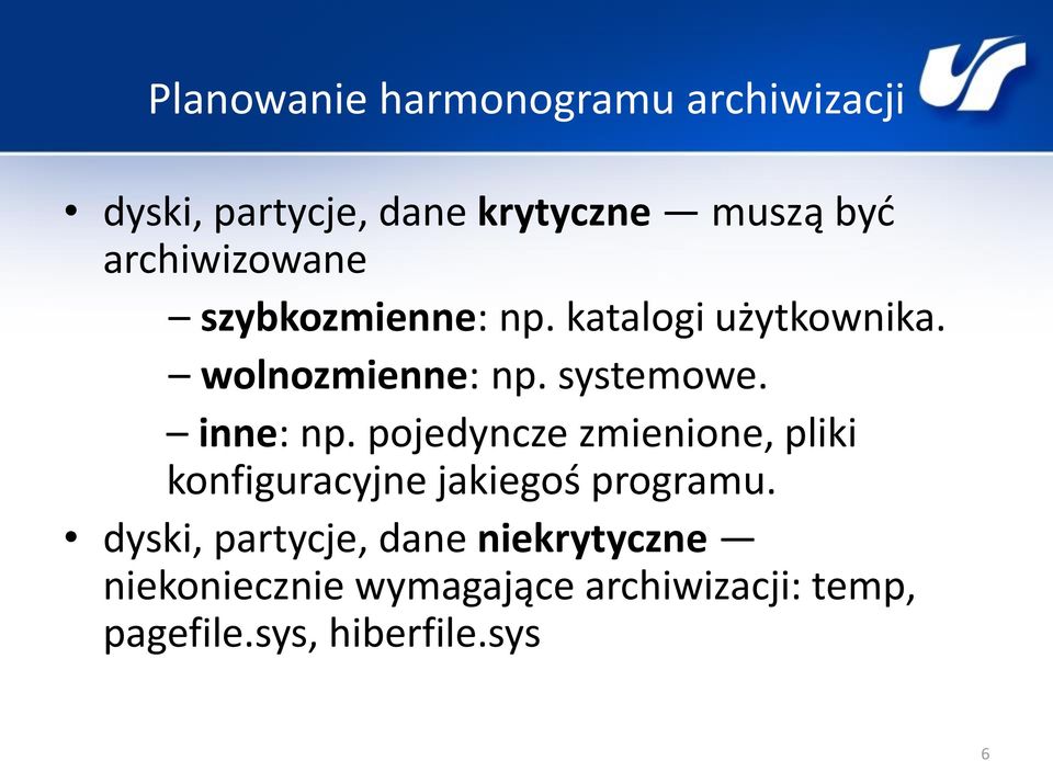 inne: np. pojedyncze zmienione, pliki konfiguracyjne jakiegoś programu.