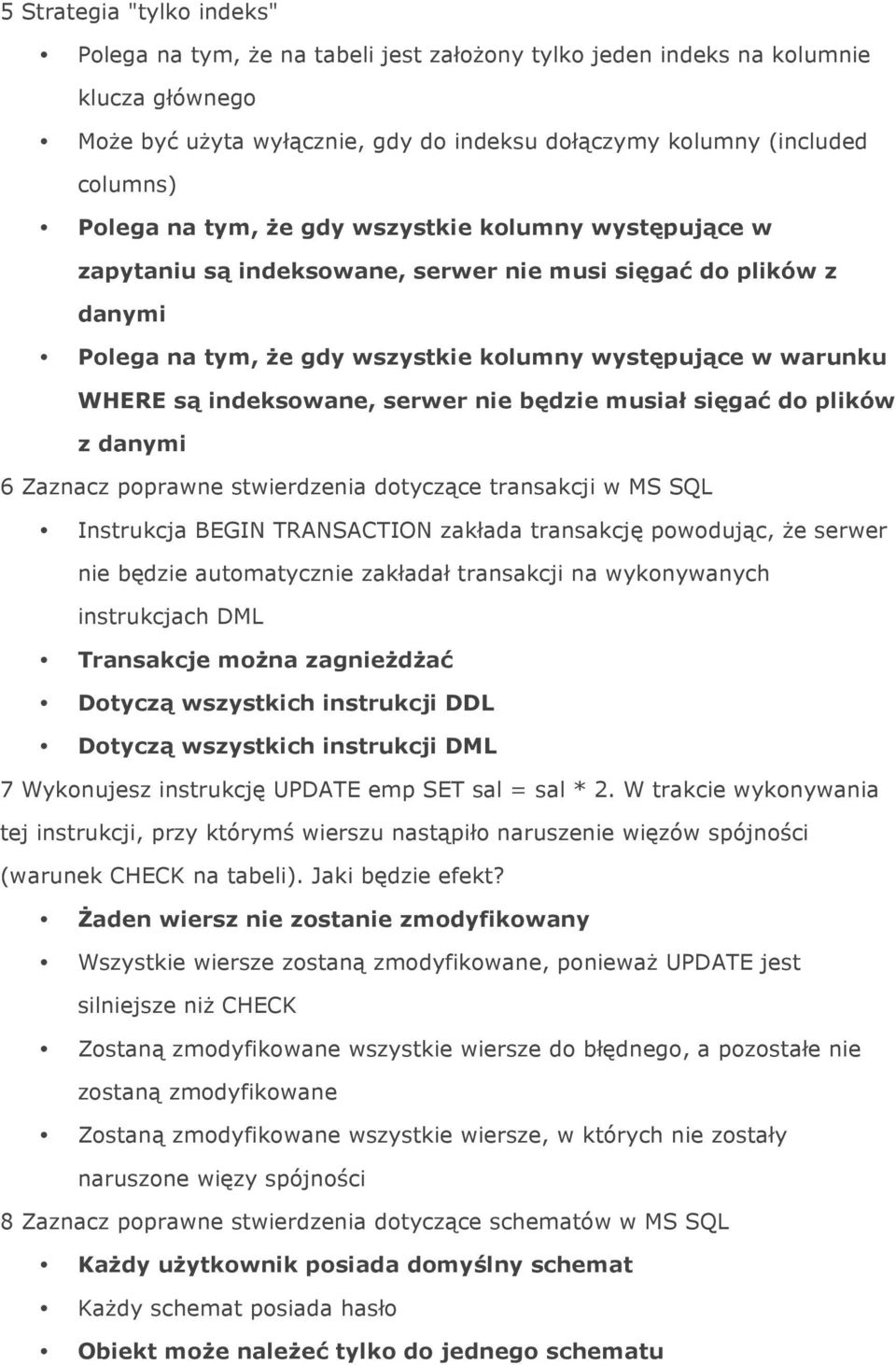 indeksowane, serwer nie będzie musiał sięgać do plików z danymi 6 Zaznacz poprawne stwierdzenia dotyczące transakcji w MS SQL Instrukcja BEGIN TRANSACTION zakłada transakcję powodując, że serwer nie