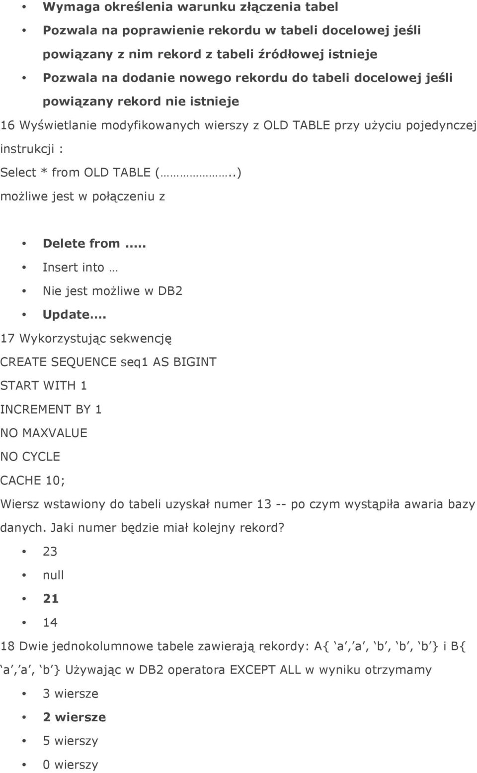 .) możliwe jest w połączeniu z Delete from... Insert into Nie jest możliwe w DB2 Update.