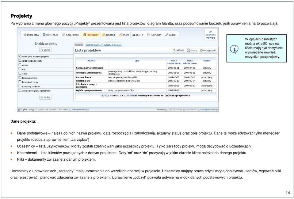 Dane projektu: Dane podstawowe należą do nich nazwa projektu, data rozpoczęcia i zakończenia, aktualny status oraz opis projektu.