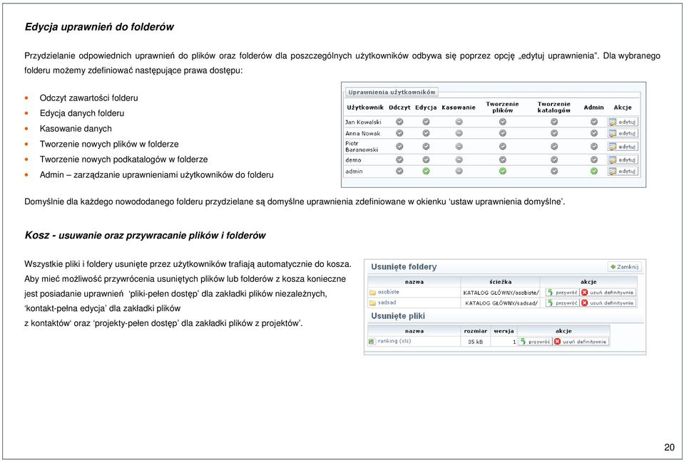 folderze Admin zarządzanie uprawnieniami użytkowników do folderu Domyślnie dla każdego nowododanego folderu przydzielane są domyślne uprawnienia zdefiniowane w okienku ustaw uprawnienia domyślne.