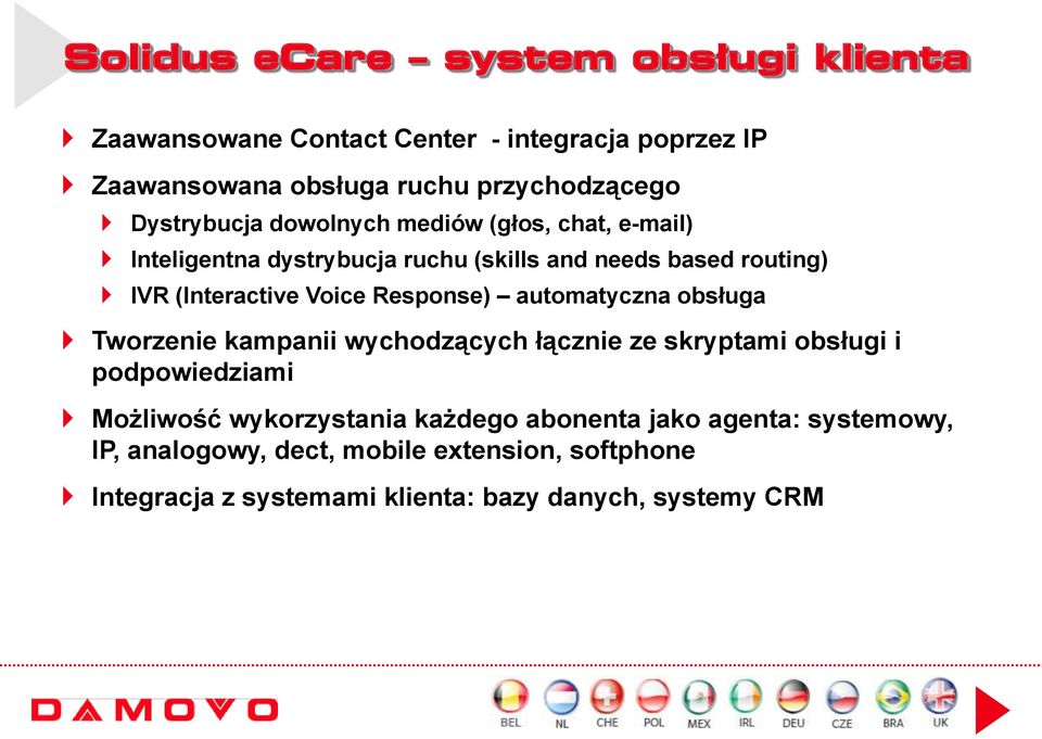 Response) automatyczna obsługa Tworzenie kampanii wychodzących łącznie ze skryptami obsługi i podpowiedziami Możliwość wykorzystania