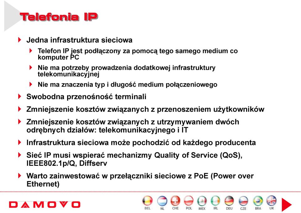 przenoszeniem użytkowników Zmniejszenie kosztów związanych z utrzymywaniem dwóch odrębnych działów: telekomunikacyjnego i IT Infrastruktura sieciowa może