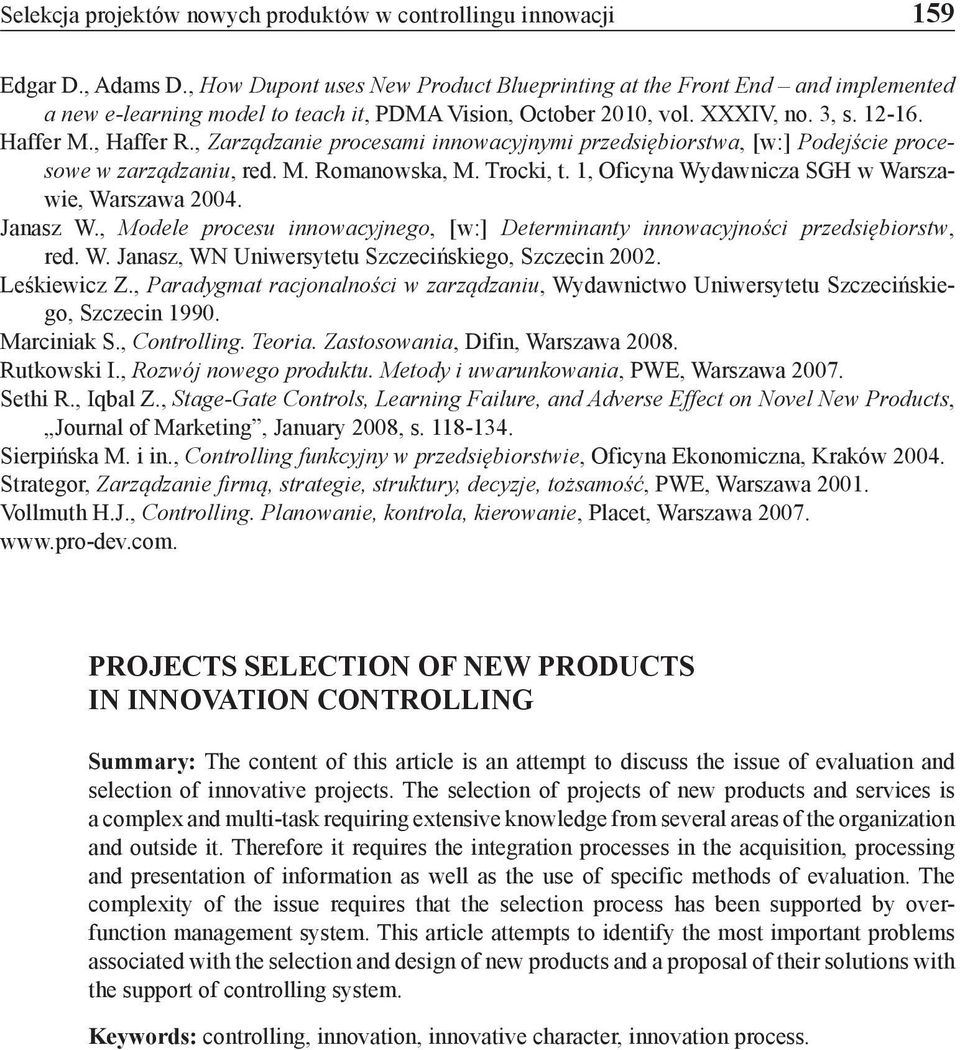 , Zarządzanie procesami innowacyjnymi przedsiębiorstwa, [w:] Podejście procesowe w zarządzaniu, red. M. Romanowska, M. Trocki, t. 1, Oficyna Wydawnicza SGH w Warszawie, Warszawa 2004. Janasz W.