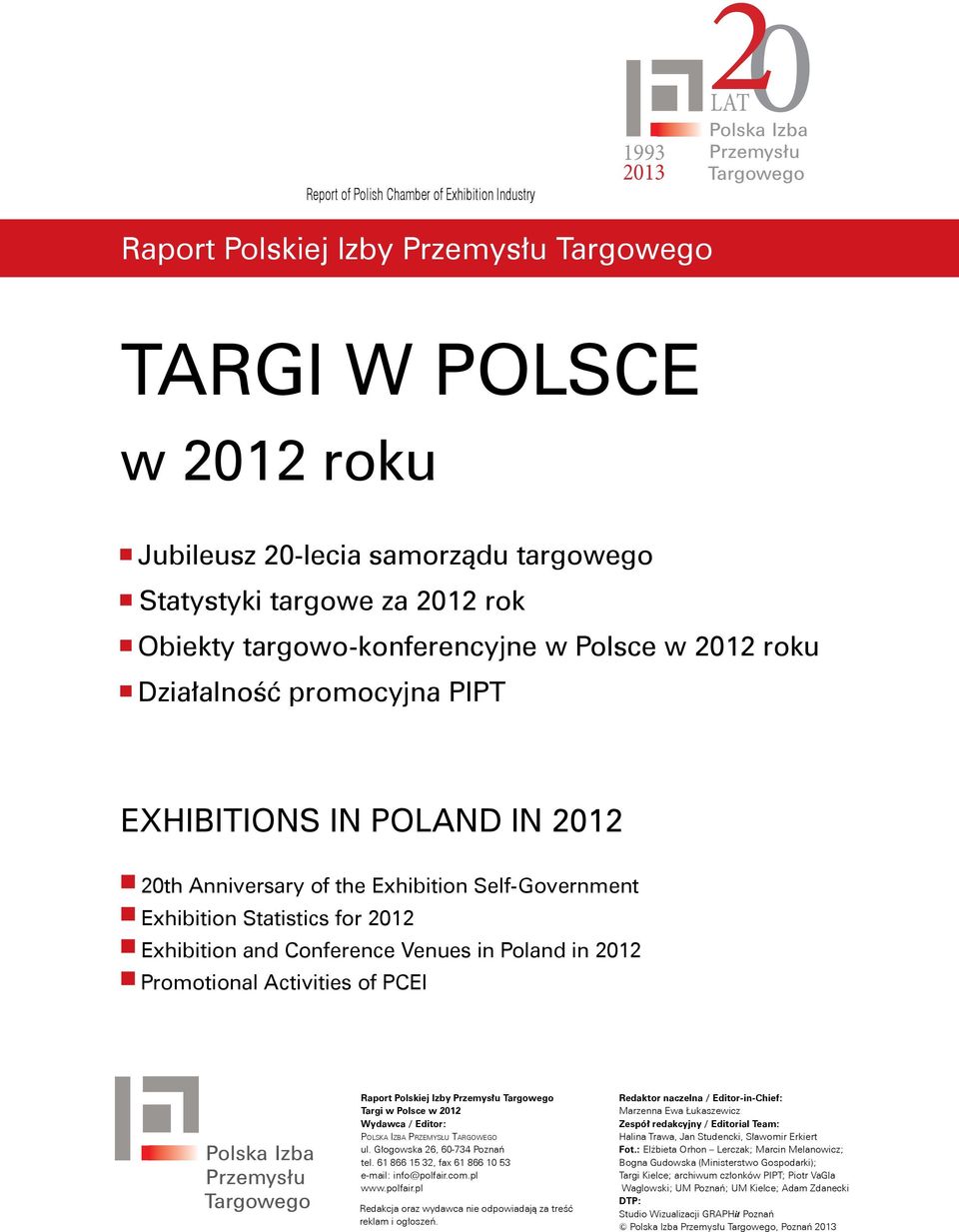 Exhibition and Conference Venues in Poland in 2012 Promotional Activities of PCEI Raport Polskiej Izby Przemysłu Targowego Targi w Polsce w 2012 Wydawca / Editor: Polska Izba Przemysłu Targowego ul.