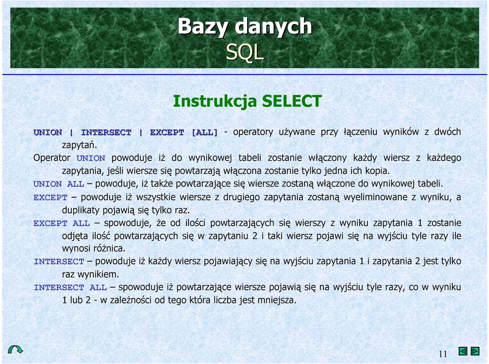 UNION ALL powoduje, i& tak&e powtarzaj+ce si wiersze zostan+ w*+czone do wynikowej tabeli.