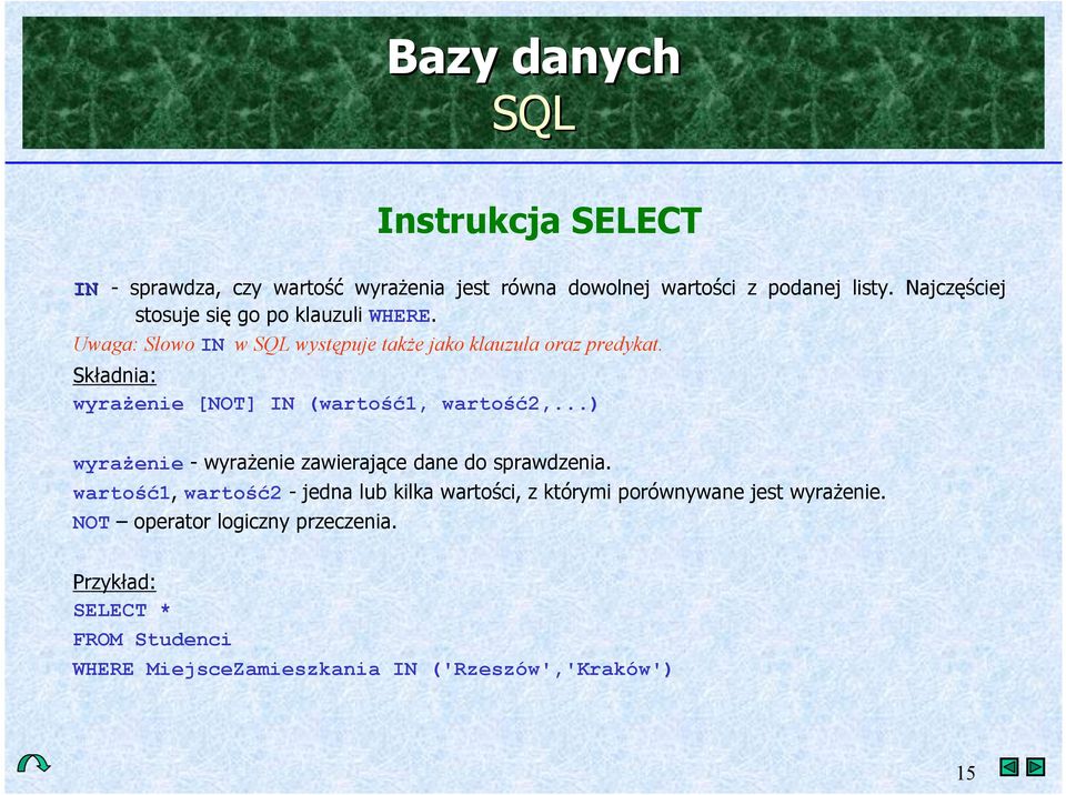 Sk*adnia: wyra(enie [NOT] IN (warto>a1, warto>a2,...) wyra(enie - wyra&enie zawieraj+ce dane do sprawdzenia.