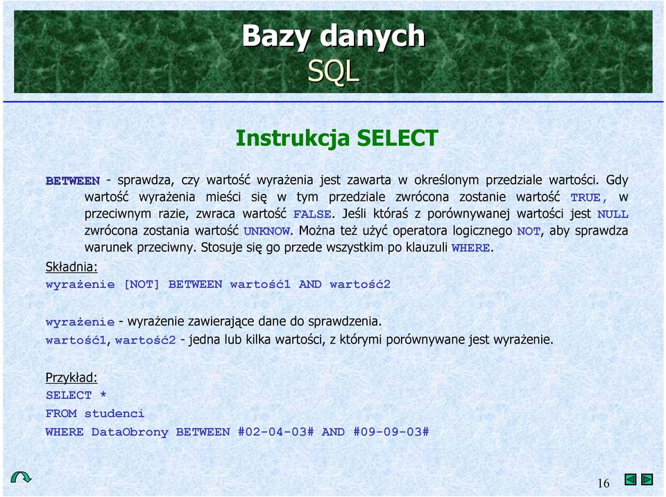 Je'li która' z porównywanej warto'ci jest NULL zwrócona zostania warto'/ UNKNOW. Mo&na te& u&y/ operatora logicznego NOT, aby sprawdza warunek przeciwny.