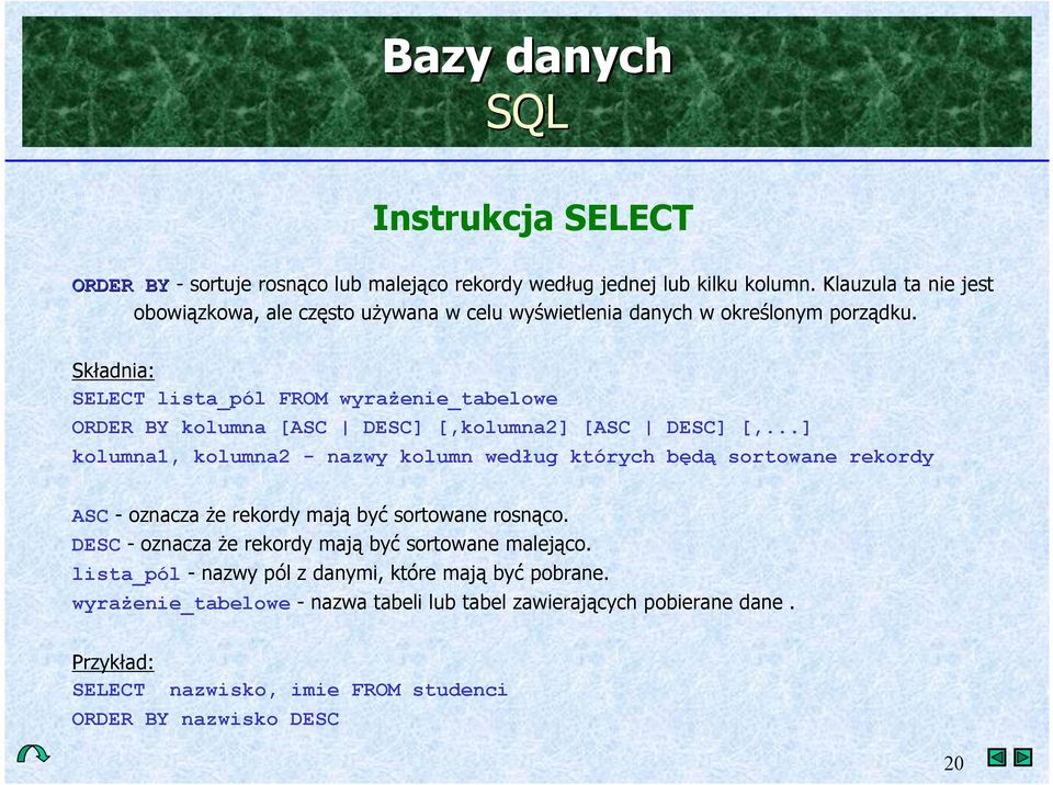 Sk*adnia: SELECT lista_pól FROM wyra(enie_tabelowe ORDER BY kolumna [ASC DESC] [,kolumna2] [ASC DESC] [,.