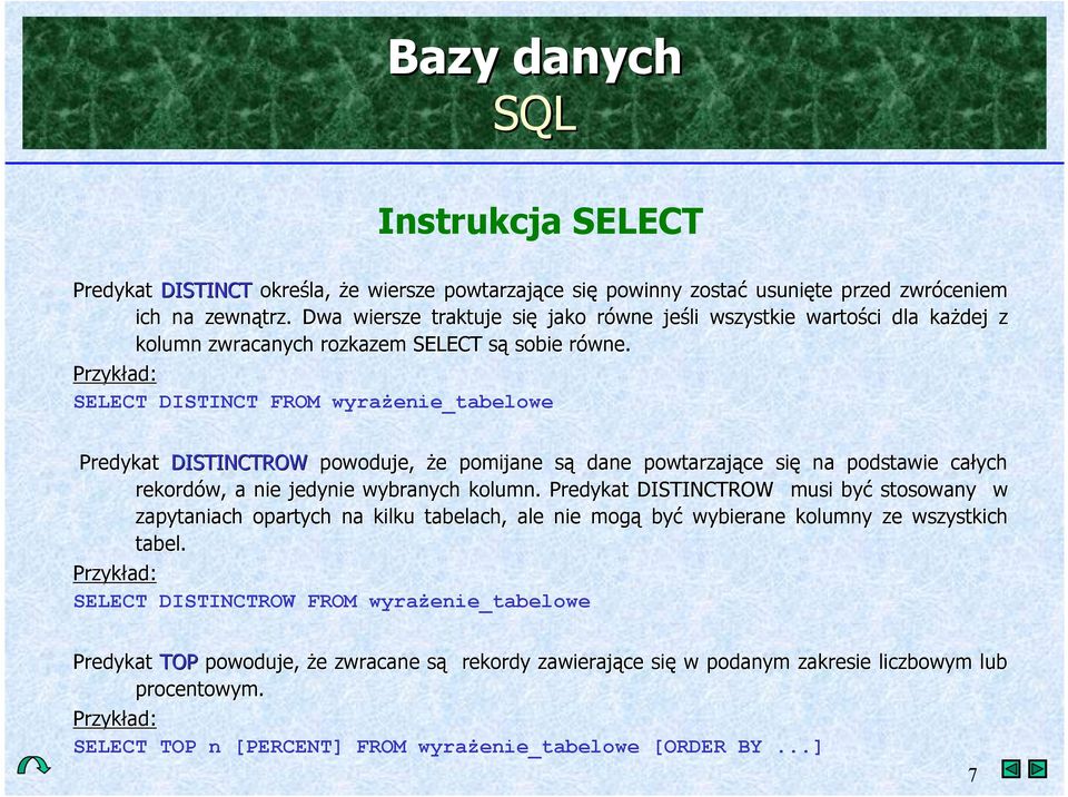 SELECT DISTINCT FROM wyra(enie_tabelowe Predykat DISTINCTROW powoduje, &e pomijane s+ dane powtarzaj+ce si na podstawie ca*ych rekordów, a nie jedynie wybranych kolumn.