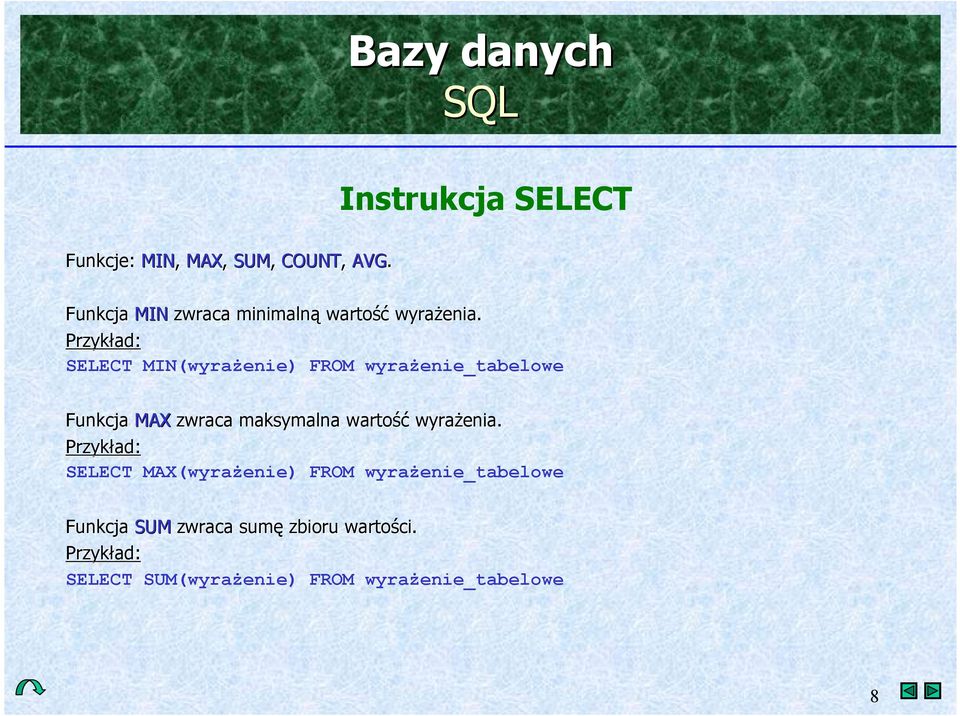 SELECT MIN(wyra(enie) FROM wyra(enie_tabelowe Funkcja MAX zwraca maksymalna
