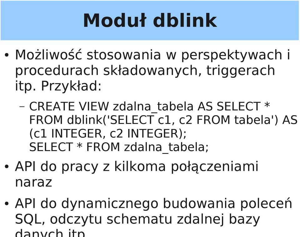 tabela') AS (c1 INTEGER, c2 INTEGER); SELECT * FROM zdalna_tabela; API do pracy z