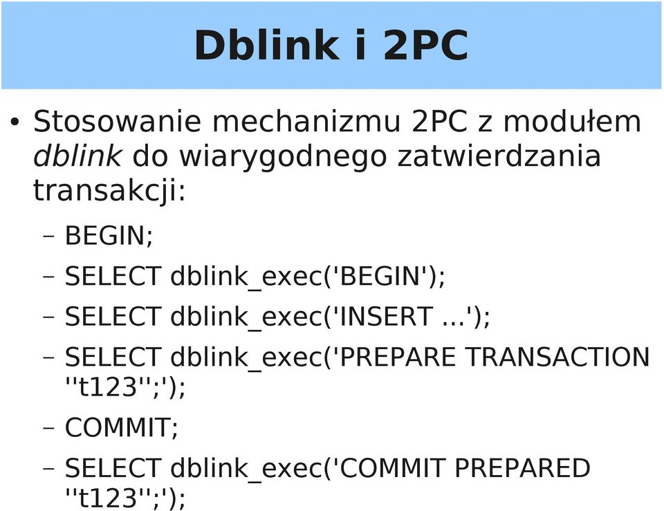 dblink_exec('begin'); SELECT dblink_exec('insert.