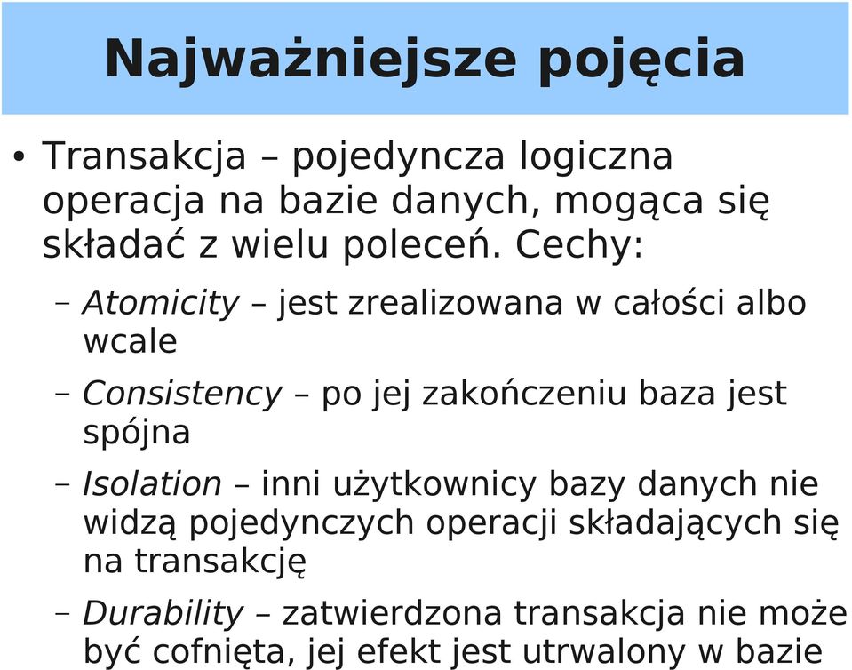 Cechy: Atomicity jest zrealizowana w całości albo wcale Consistency po jej zakończeniu baza jest