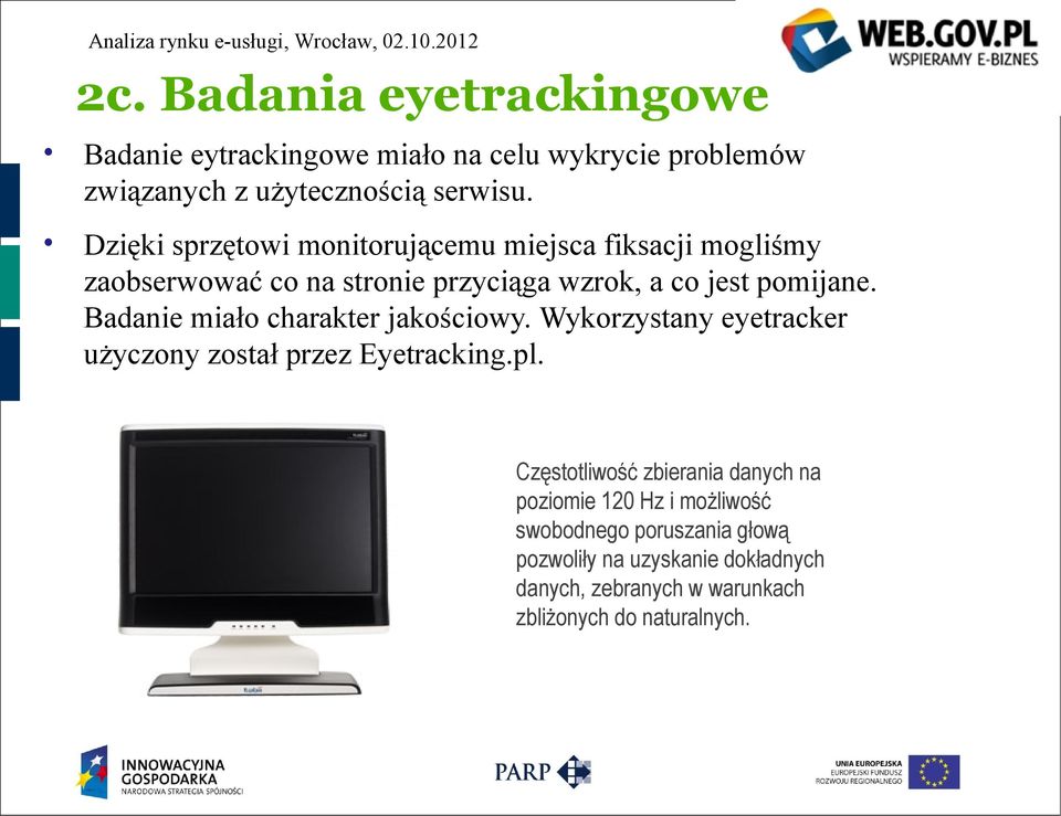 Badanie miało charakter jakościowy. Wykorzystany eyetracker użyczony został przez Eyetracking.pl.