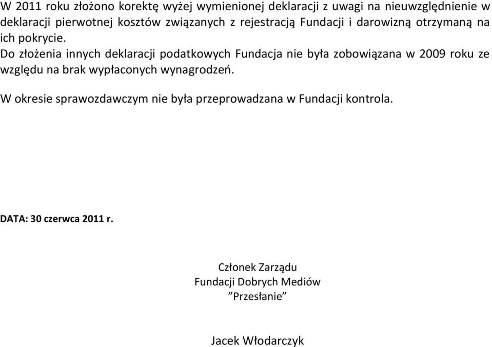 Do złożenia innych deklaracji podatkowych Fundacja nie była zobowiązana w 2009 roku ze względu na brak wypłaconych
