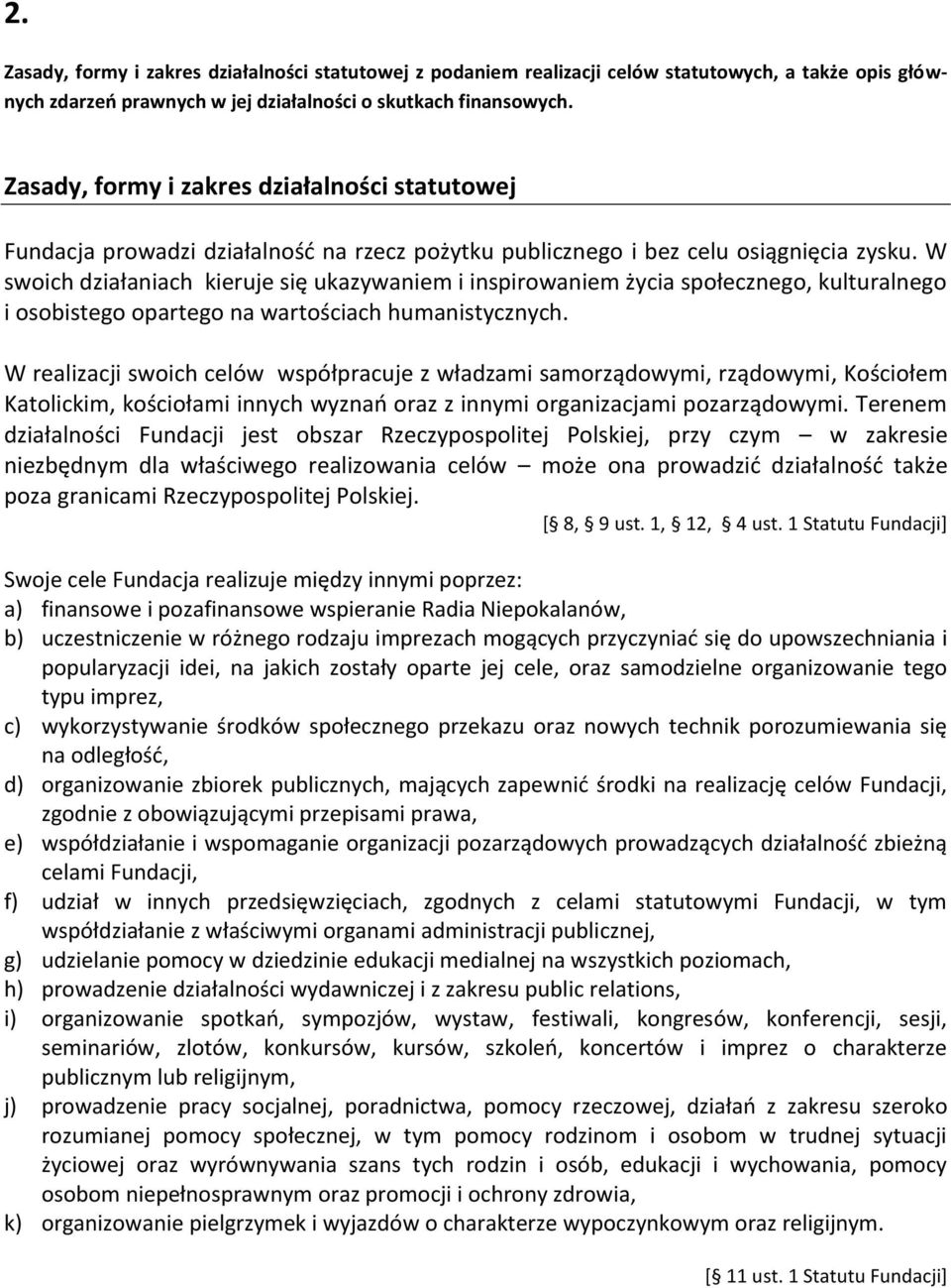 W swoich działaniach kieruje się ukazywaniem i inspirowaniem życia społecznego, kulturalnego i osobistego opartego na wartościach humanistycznych.