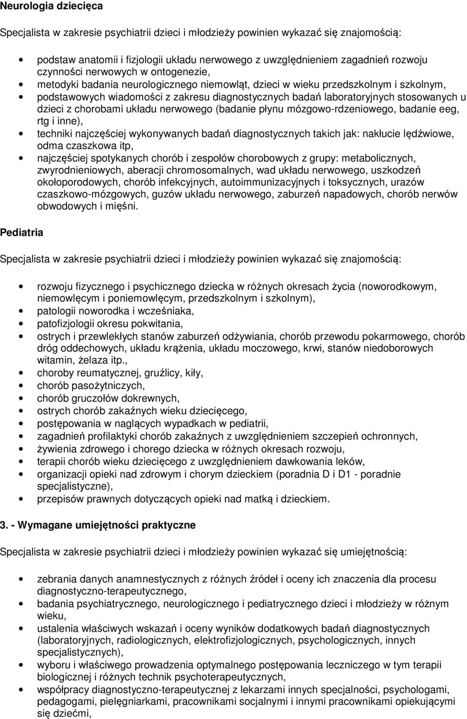 stosowanych u dzieci z chorobami układu nerwowego (badanie płynu mózgowo-rdzeniowego, badanie eeg, rtg i inne), techniki najczęściej wykonywanych badań diagnostycznych takich jak: nakłucie lędźwiowe,