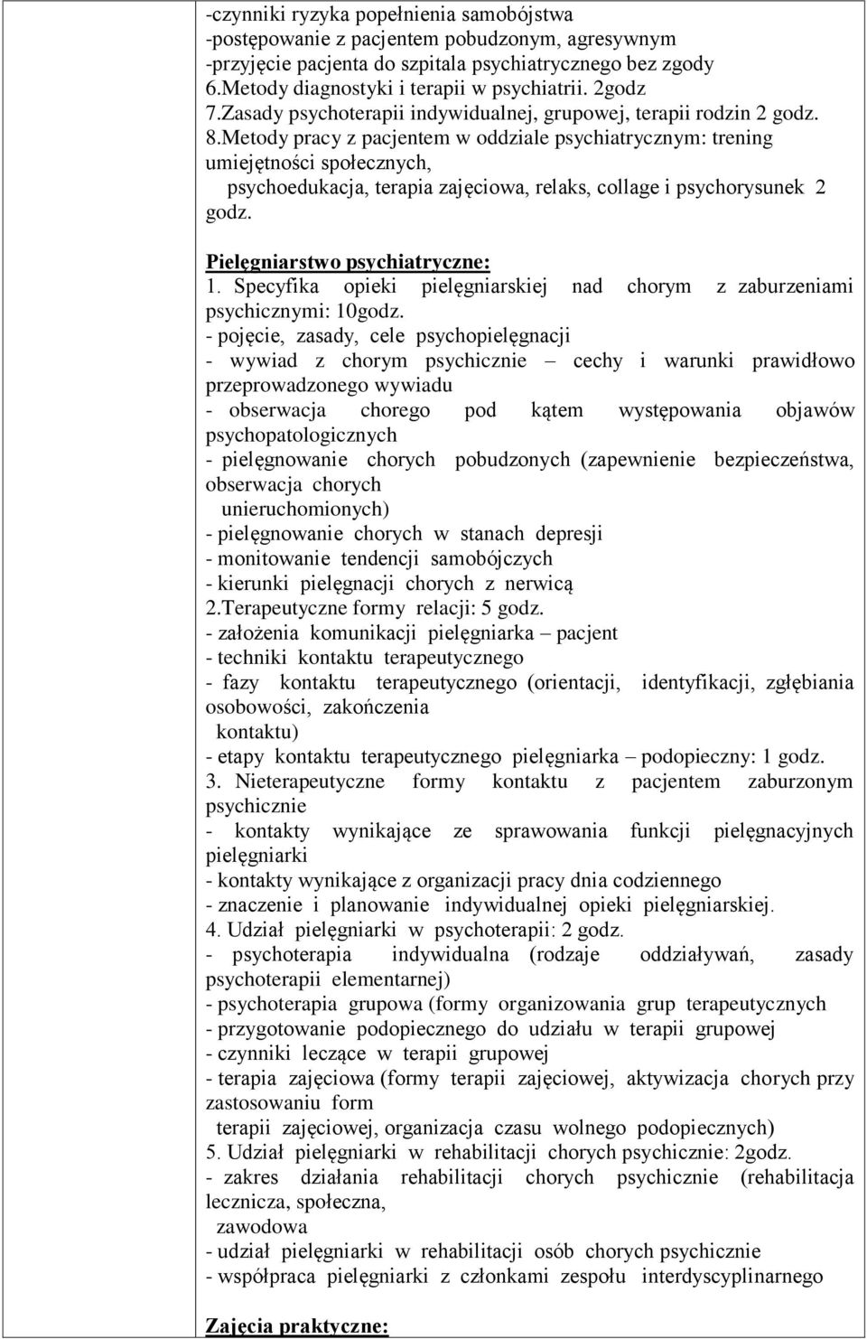 Metody pracy z pacjentem w oddziale psychiatrycznym: trening umiejętności społecznych, psychoedukacja, terapia zajęciowa, relaks, collage i psychorysunek 2 godz. Pielęgniarstwo psychiatryczne: 1.