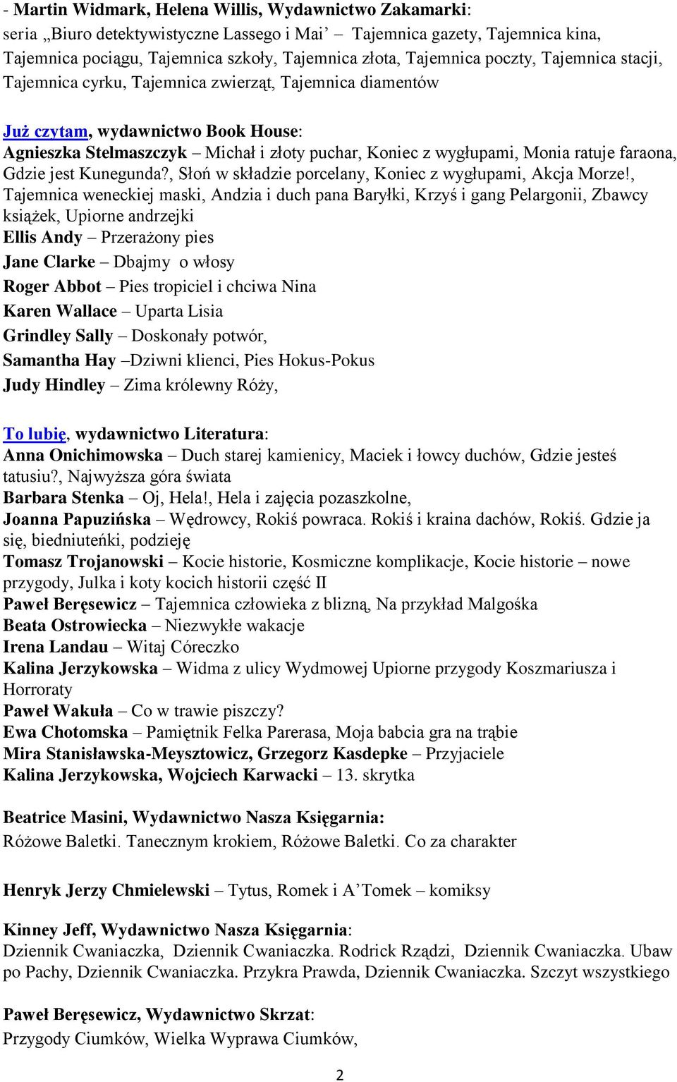 faraona, Gdzie jest Kunegunda?, Słoń w składzie porcelany, Koniec z wygłupami, Akcja Morze!