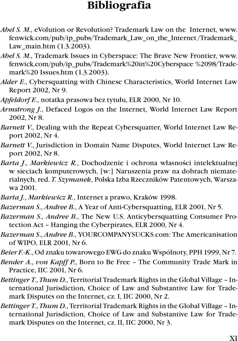 , notatka prasowa bez tytu³u, ELR 2000, Nr 10. Armstrong J., Defaced Logos on the Internet, World Internet Law Report 2002, Nr 8. Barnett V.