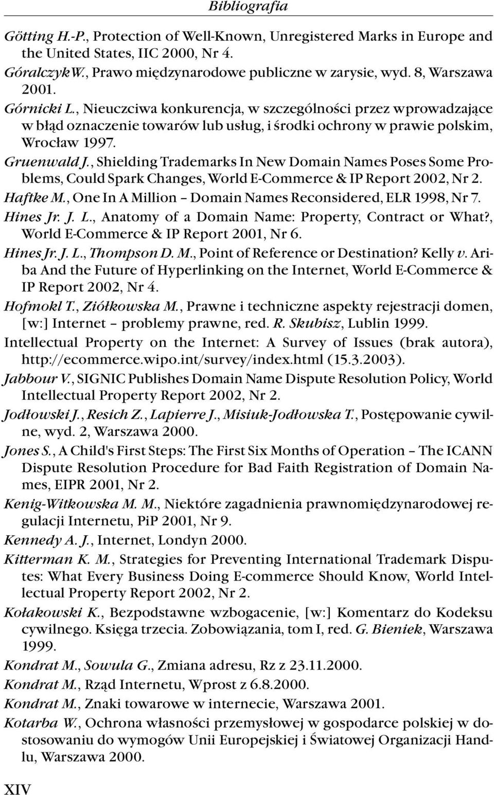 , Shielding Trademarks In New Domain Names Poses Some Problems, Could Spark Changes, World E-Commerce & IP Report2002, Nr 2. Haftke M., One In A Million Domain Names Reconsidered, ELR 1998, Nr 7.