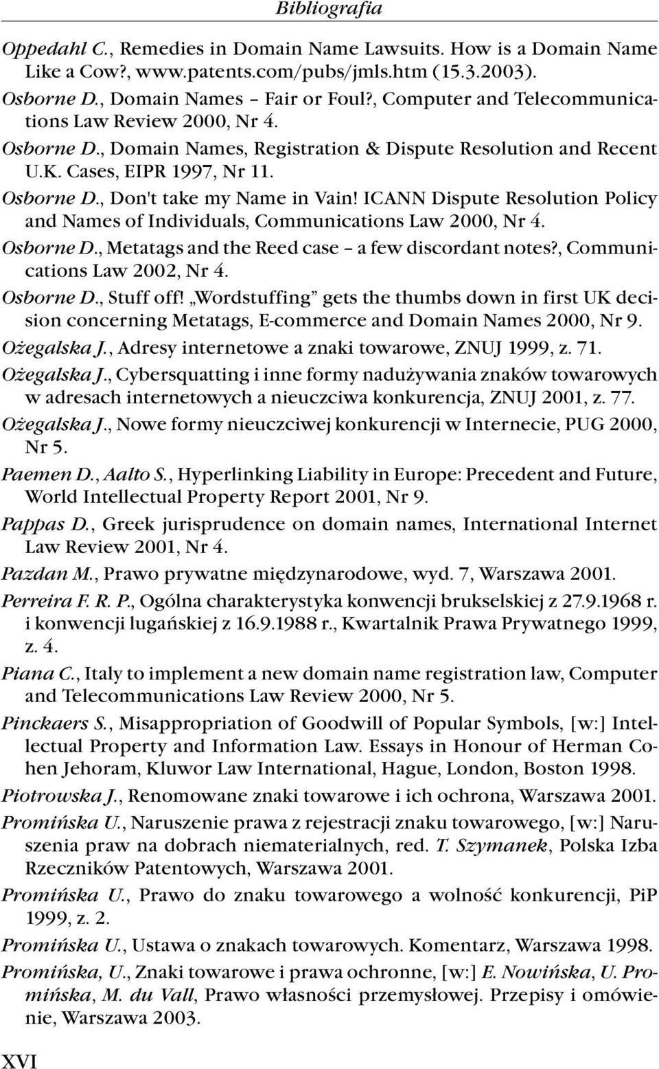 ICANN Dispute Resolution Policy and Names of Individuals, Communications Law 2000, Nr 4. Osborne D.,MetatagsandtheReedcase afewdiscordantnotes?, Communications Law 2002, Nr 4. Osborne D., Stuff off!