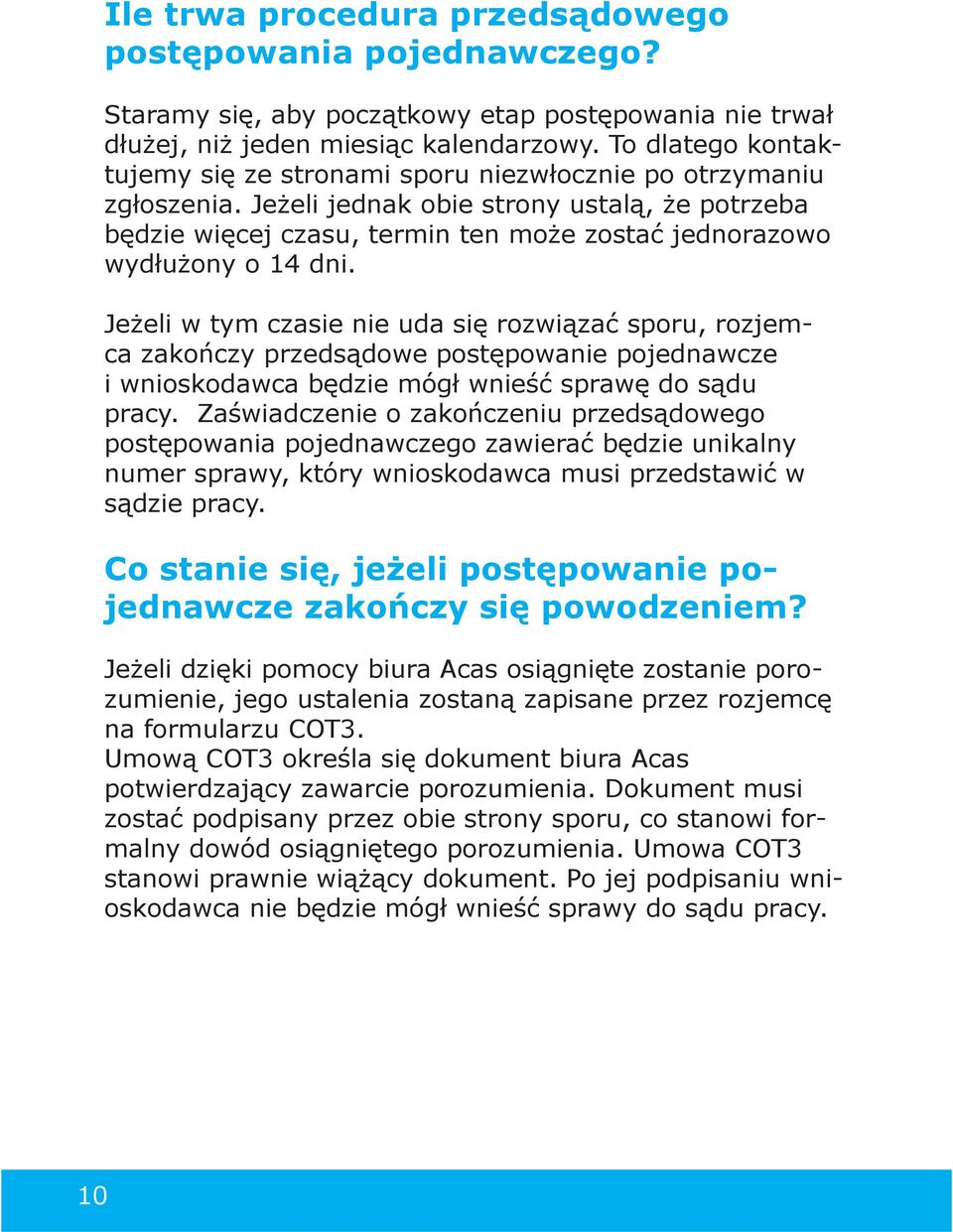 Jeżeli jednak obie strony ustalą, że potrzeba będzie więcej czasu, termin ten może zostać jednorazowo wydłużony o 14 dni.