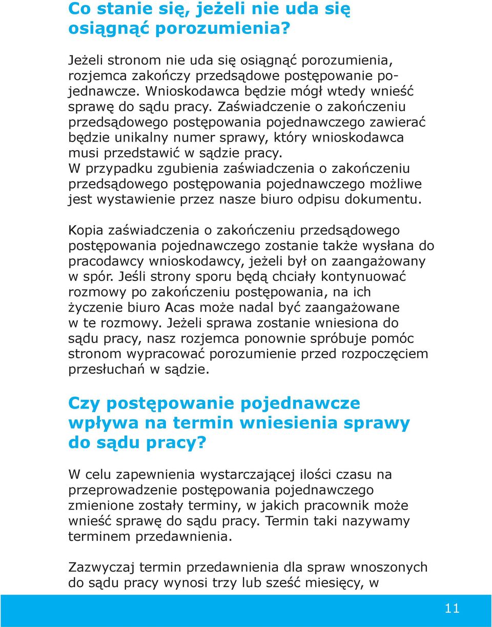 Zaświadczenie o zakończeniu przedsądowego postępowania pojednawczego zawierać będzie unikalny numer sprawy, który wnioskodawca musi przedstawić w sądzie pracy.