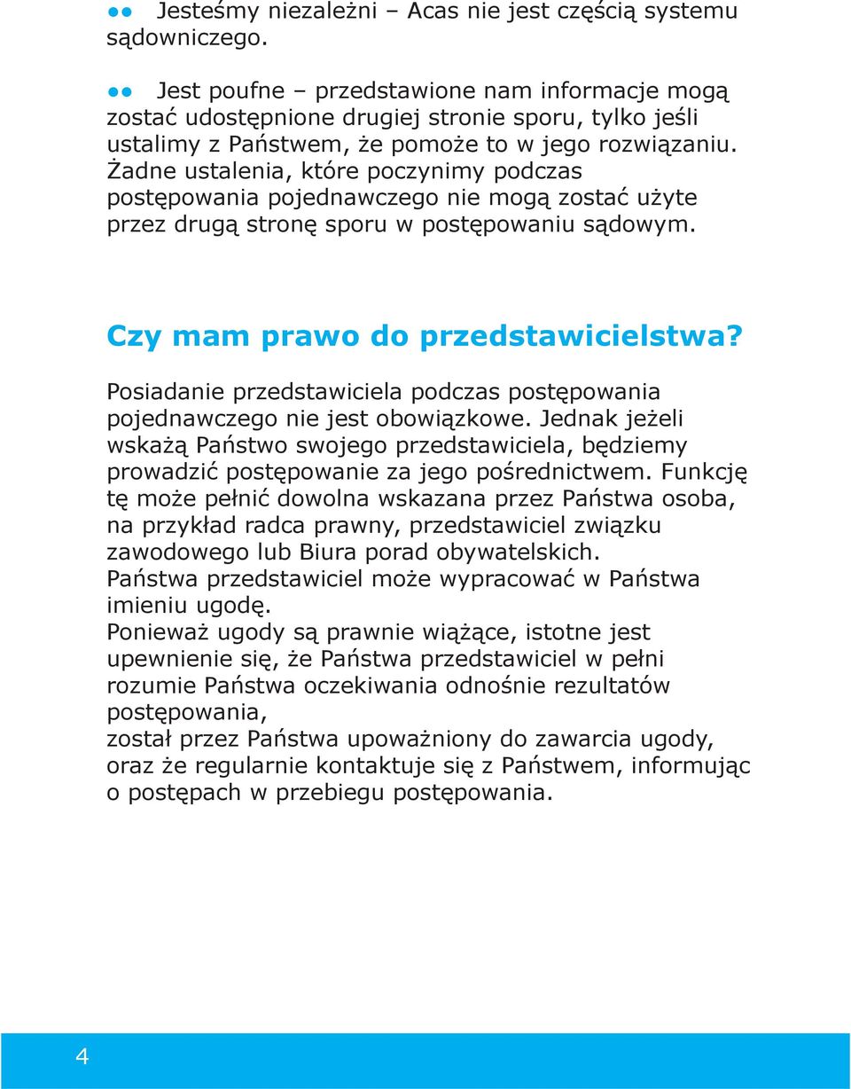 Żadne ustalenia, które poczynimy podczas postępowania pojednawczego nie mogą zostać użyte przez drugą stronę sporu w postępowaniu sądowym. Czy mam prawo do przedstawicielstwa?