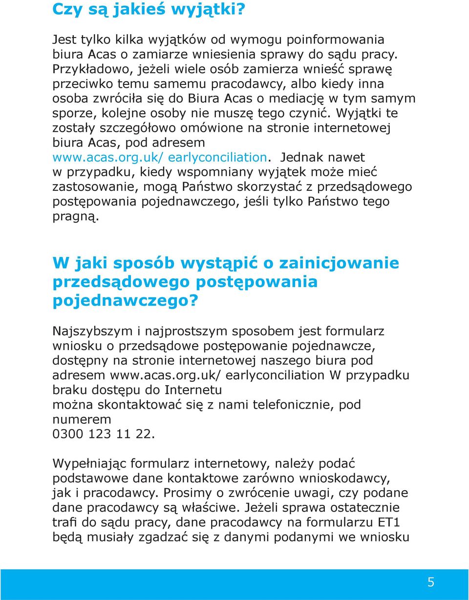 czynić. Wyjątki te zostały szczegółowo omówione na stronie internetowej biura Acas, pod adresem www.acas.org.uk/ earlyconciliation.