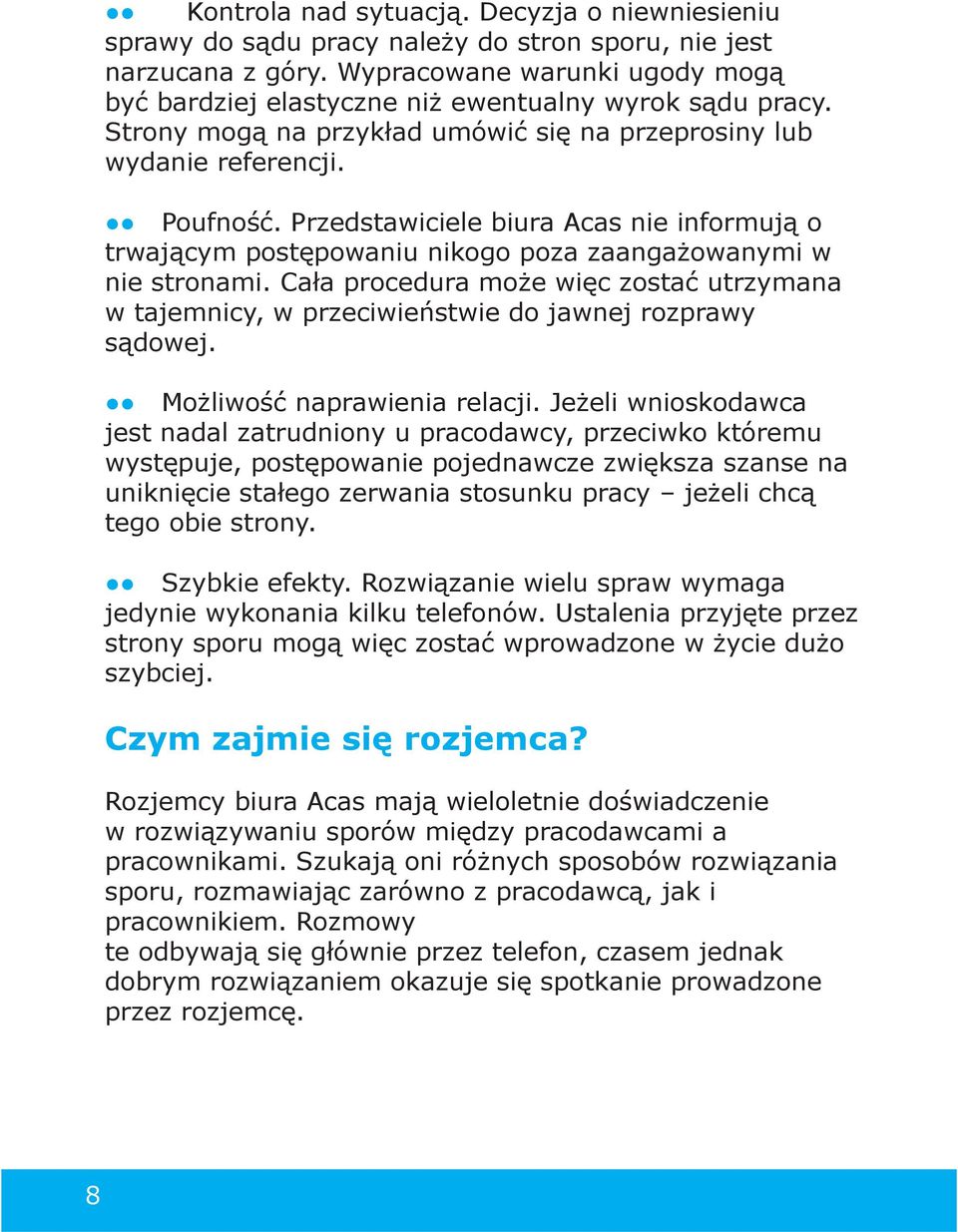 Przedstawiciele biura Acas nie informują o trwającym postępowaniu nikogo poza zaangażowanymi w nie stronami.