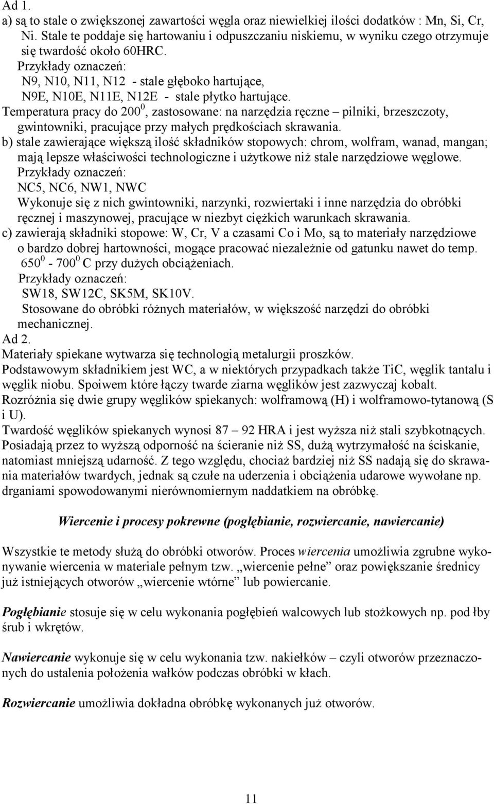 Przykady oznaczeh: N9, N10, N11, N12 - stale gboko hartuj#ce, N9E, N10E, N11E, N12E - stale pytko hartuj#ce.