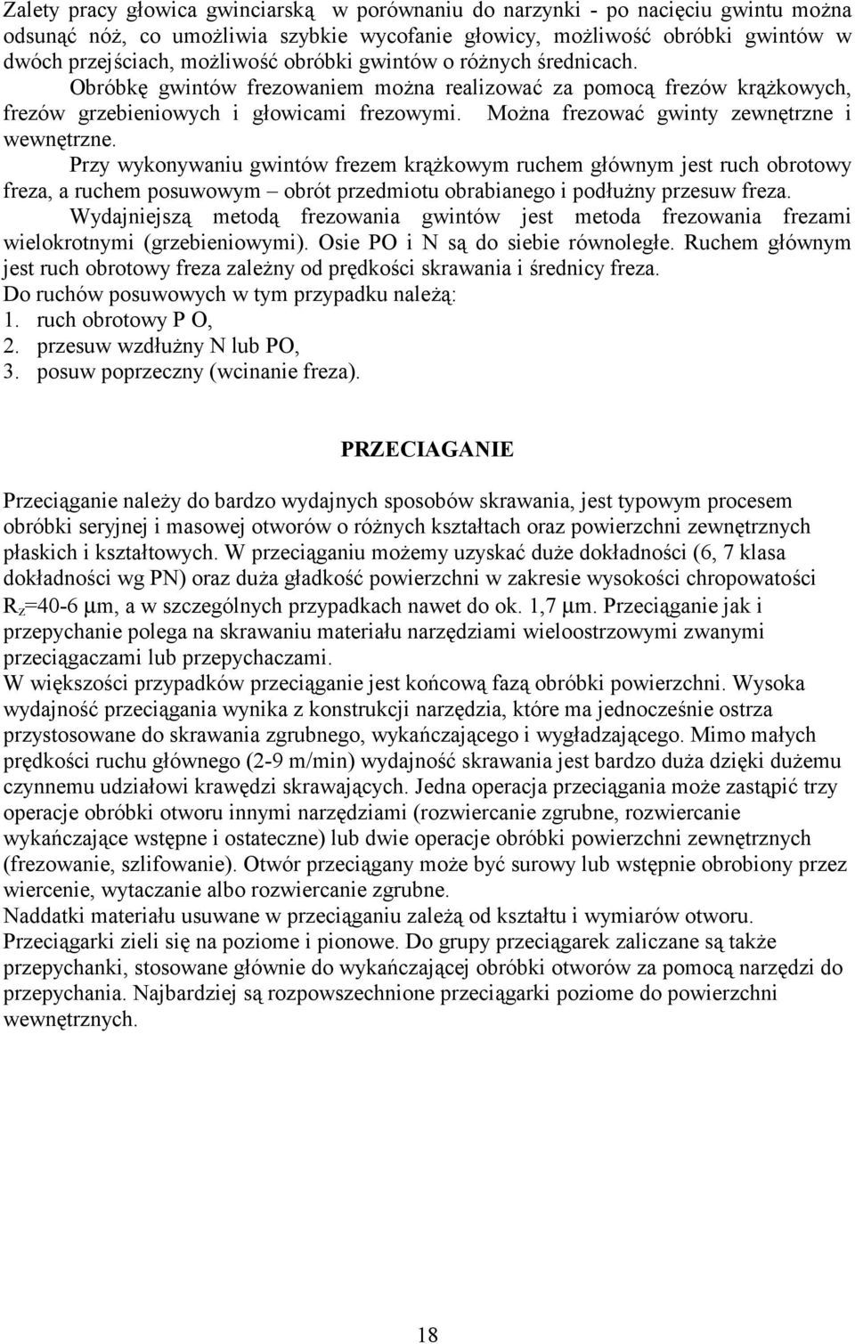 Przy wykonywaniu gwintów frezem kr#kowym ruchem gównym jest ruch obrotowy freza, a ruchem posuwowym obrót przedmiotu obrabianego i poduny przesuw freza.