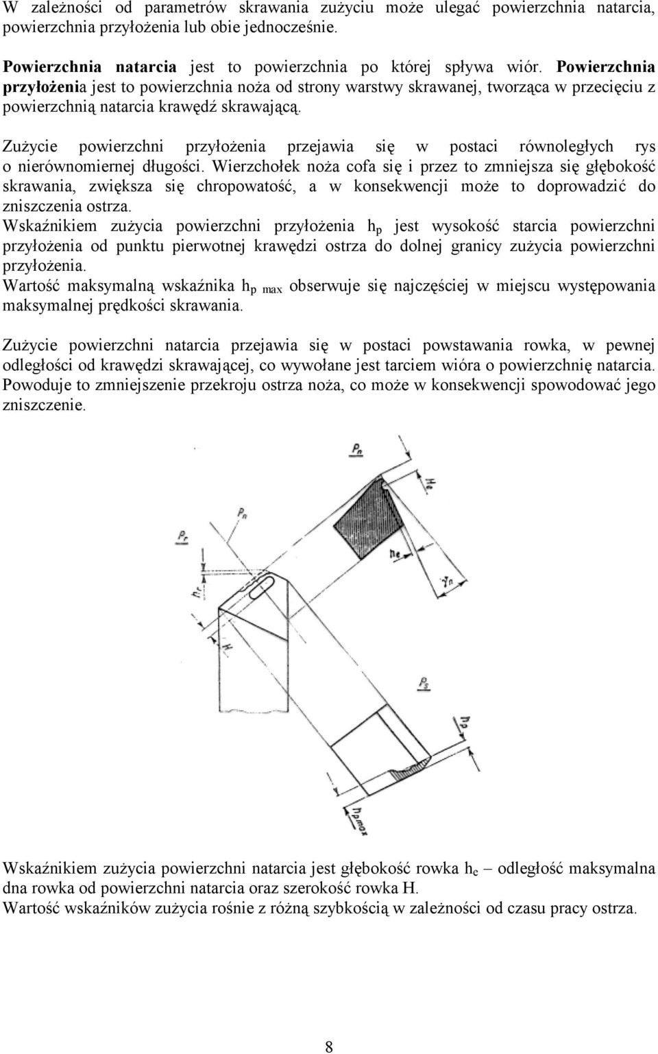 Zuycie powierzchni przyoenia przejawia si w postaci równolegych rys o nierównomiernej dugoci.