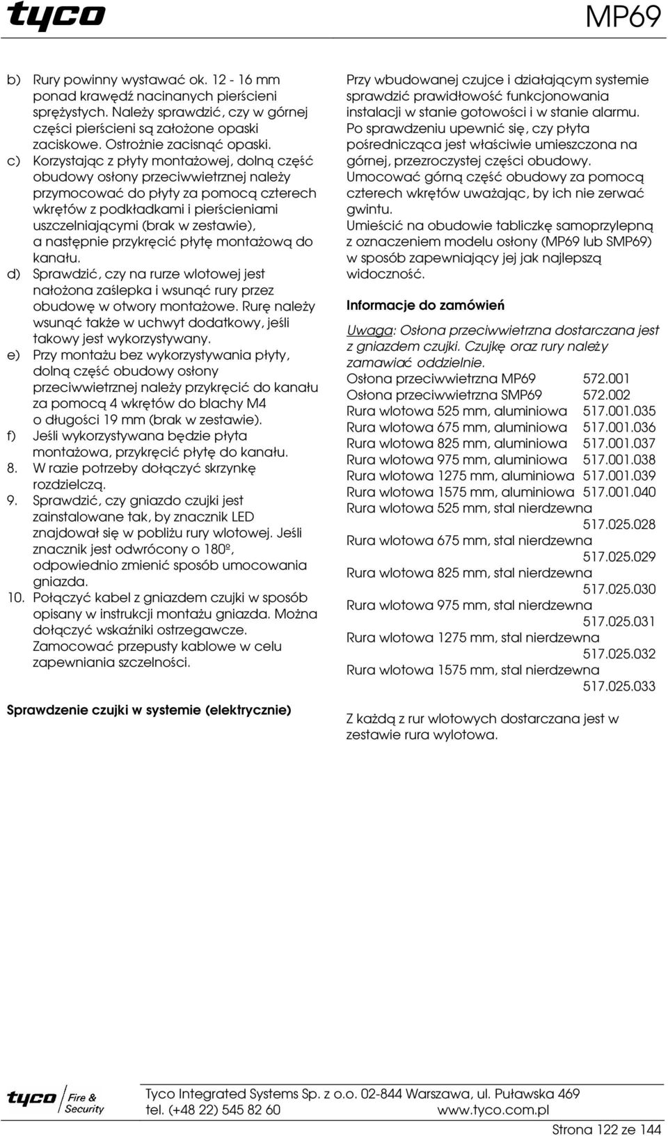 płyt montaow do kanału. d) Sprawdzi, czy na rurze wlotowej jest nałoona zalepka i wsun rury przez obudow w otwory montaowe. Rur naley wsun take w uchwyt dodatkowy, jeli takowy jest wykorzystywany.