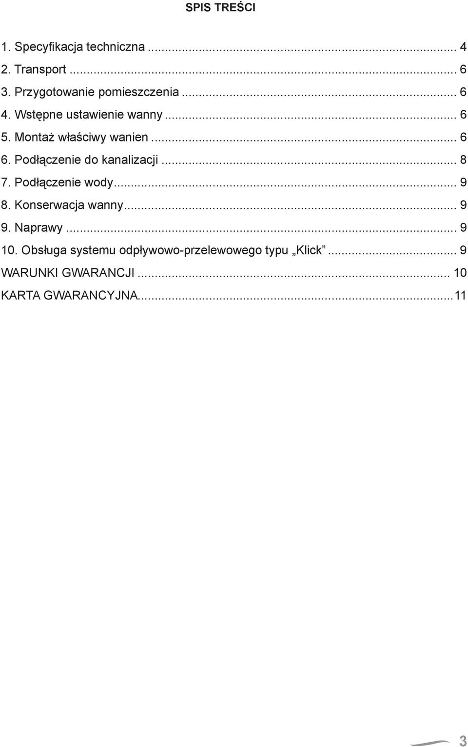 .. 6 6. Podłączenie do kanalizacji... 8 7. Podłączenie wody... 9 8. Konserwacja wanny... 9 9.