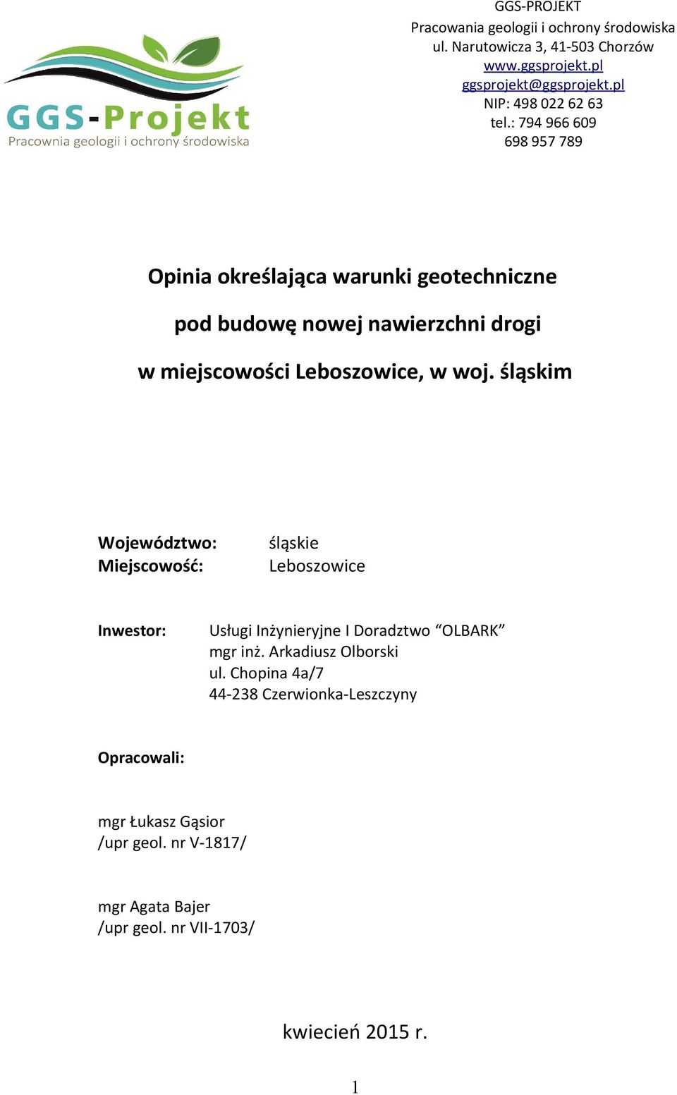 : 794 966 609 698 957 789 Opinia określająca warunki geotechniczne pod budowę nowej nawierzchni drogi w miejscowości Leboszowice, w woj.