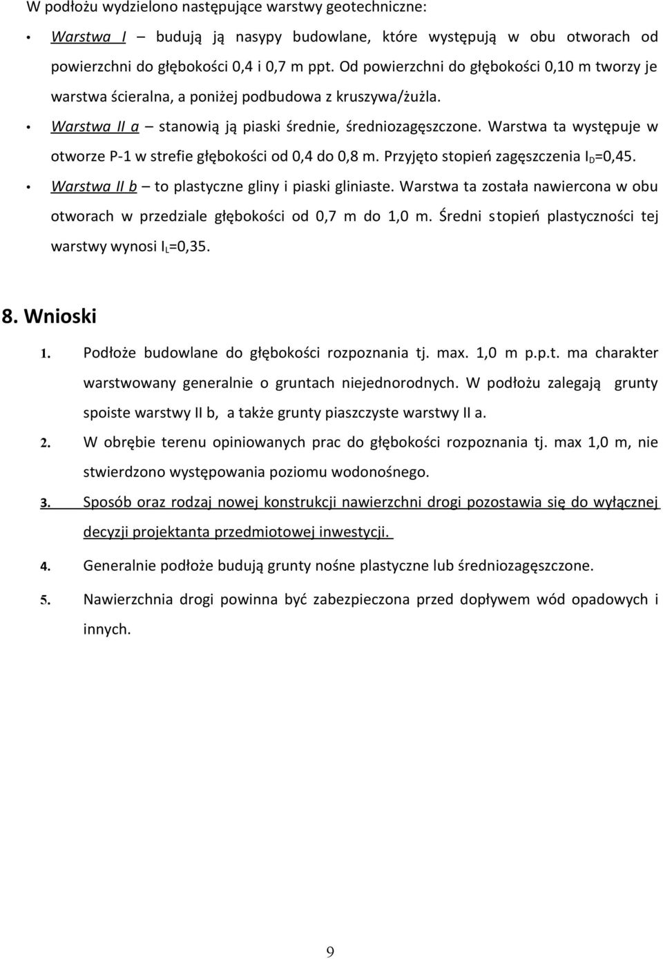 Warstwa ta występuje w otworze P-1 w strefie głębokości od 0,4 do 0,8 m. Przyjęto stopień zagęszczenia I D =0,45. Warstwa II b to plastyczne gliny i piaski gliniaste.