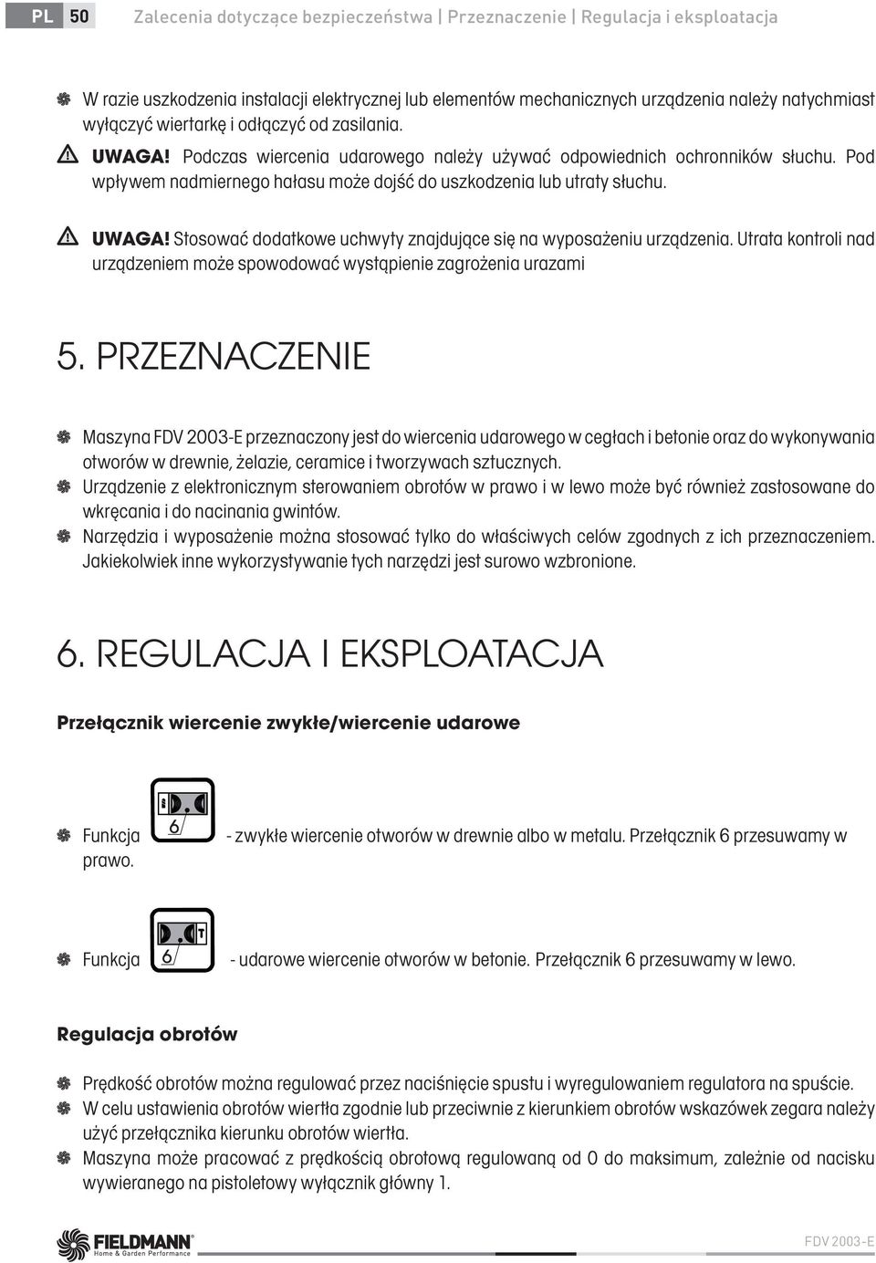 Utrata kontroli nad urządzeniem może spowodować wystąpienie zagrożenia urazami 5.