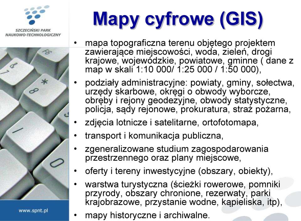 straż pożarna, zdjęcia lotnicze i satelitarne, ortofotomapa, transport i komunikacja publiczna, zgeneralizowane studium zagospodarowania przestrzennego oraz plany miejscowe, oferty i tereny