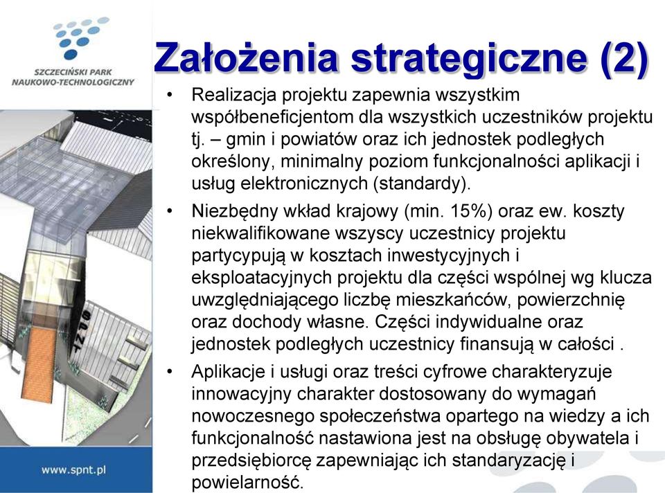 koszty niekwalifikowane wszyscy uczestnicy projektu partycypują w kosztach inwestycyjnych i eksploatacyjnych projektu dla części wspólnej wg klucza uwzględniającego liczbę mieszkańców, powierzchnię