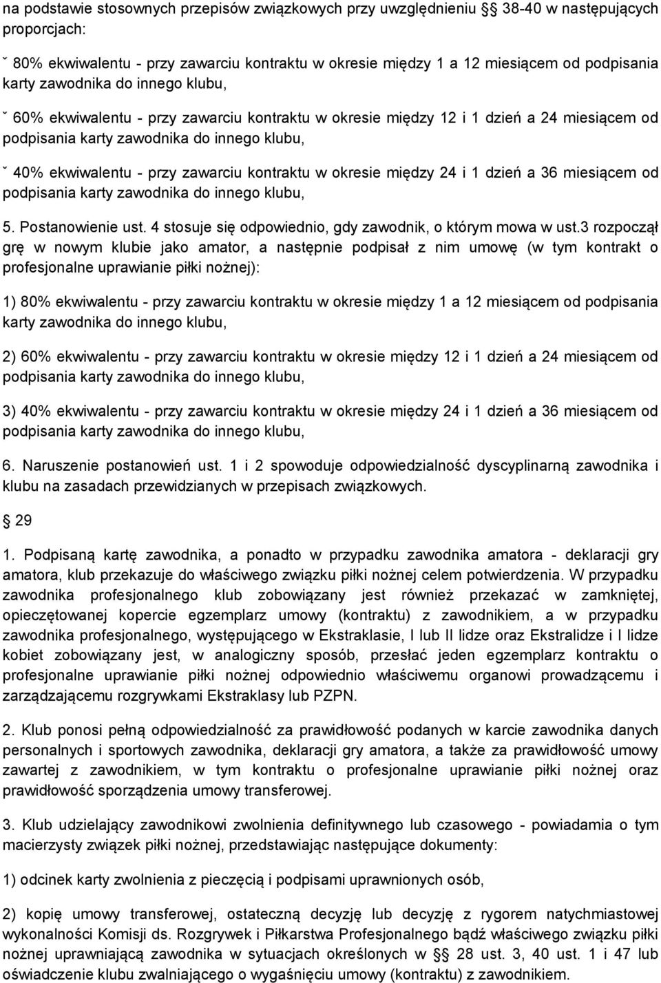 kontraktu w okresie między 24 i 1 dzień a 36 miesiącem od podpisania karty zawodnika do innego klubu, 5. Postanowienie ust. 4 stosuje się odpowiednio, gdy zawodnik, o którym mowa w ust.