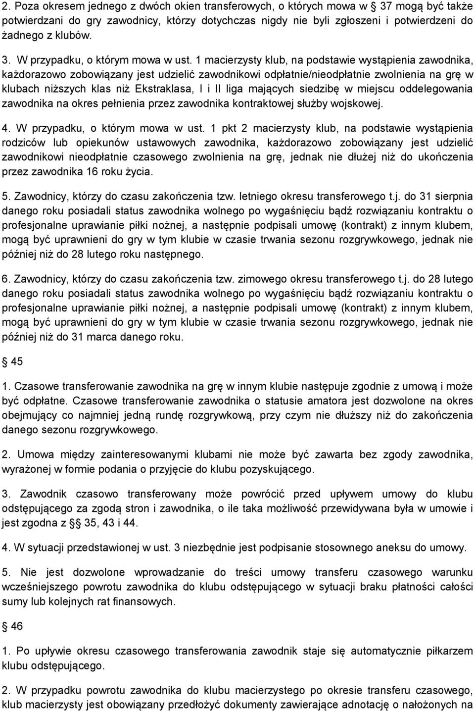 mających siedzibę w miejscu oddelegowania zawodnika na okres pełnienia przez zawodnika kontraktowej służby wojskowej. 4. W przypadku, o którym mowa w ust.