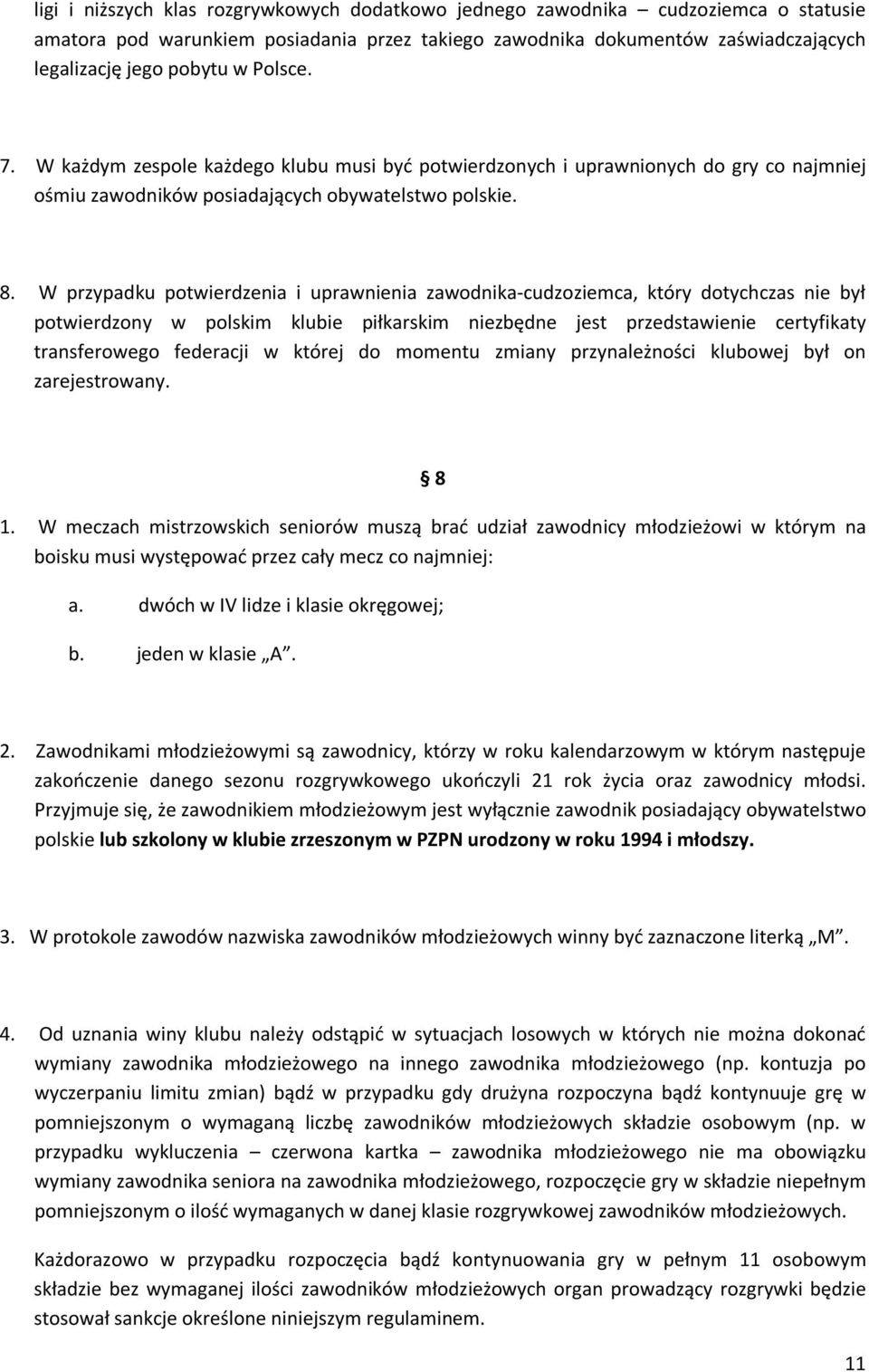 W przypadku potwierdzenia i uprawnienia zawodnika-cudzoziemca, który dotychczas nie był potwierdzony w polskim klubie piłkarskim niezbędne jest przedstawienie certyfikaty transferowego federacji w