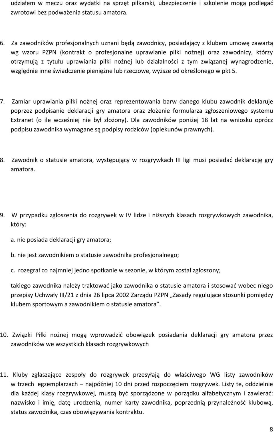 uprawiania piłki nożnej lub działalności z tym związanej wynagrodzenie, względnie inne świadczenie pieniężne lub rzeczowe, wyższe od określonego w pkt 5. 7.