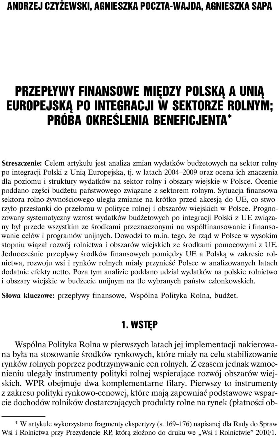 w latach 2004 2009 oraz ocena ich znaczenia dla poziomu i struktury wydatków na sektor rolny i obszary wiejskie w Polsce. Ocenie poddano części budżetu państwowego związane z sektorem rolnym.