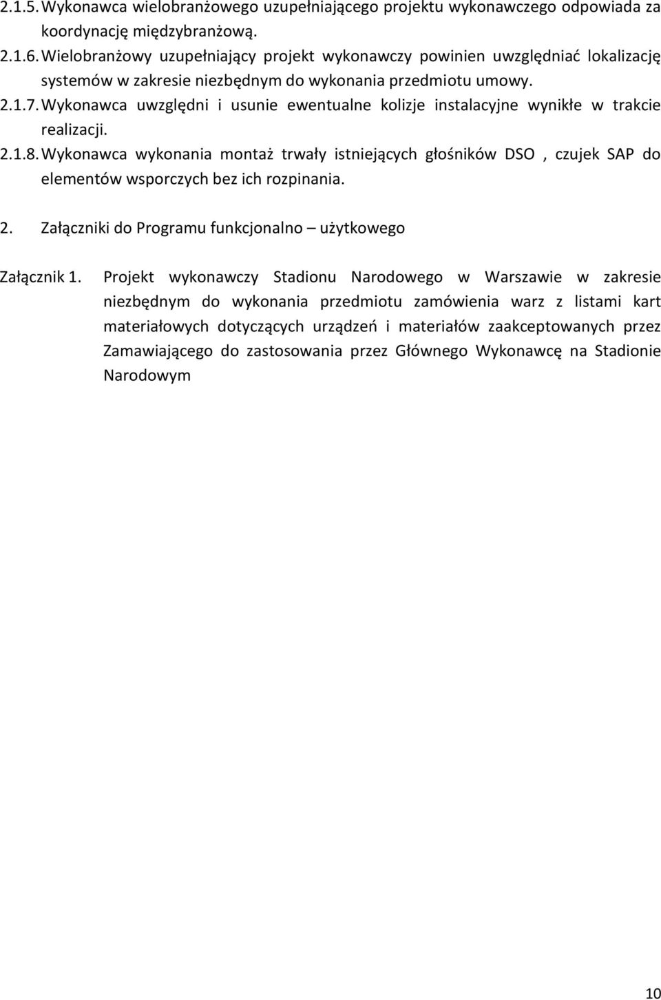 Wykonawca uwzględni i usunie ewentualne kolizje instalacyjne wynikłe w trakcie realizacji. 2.1.8.
