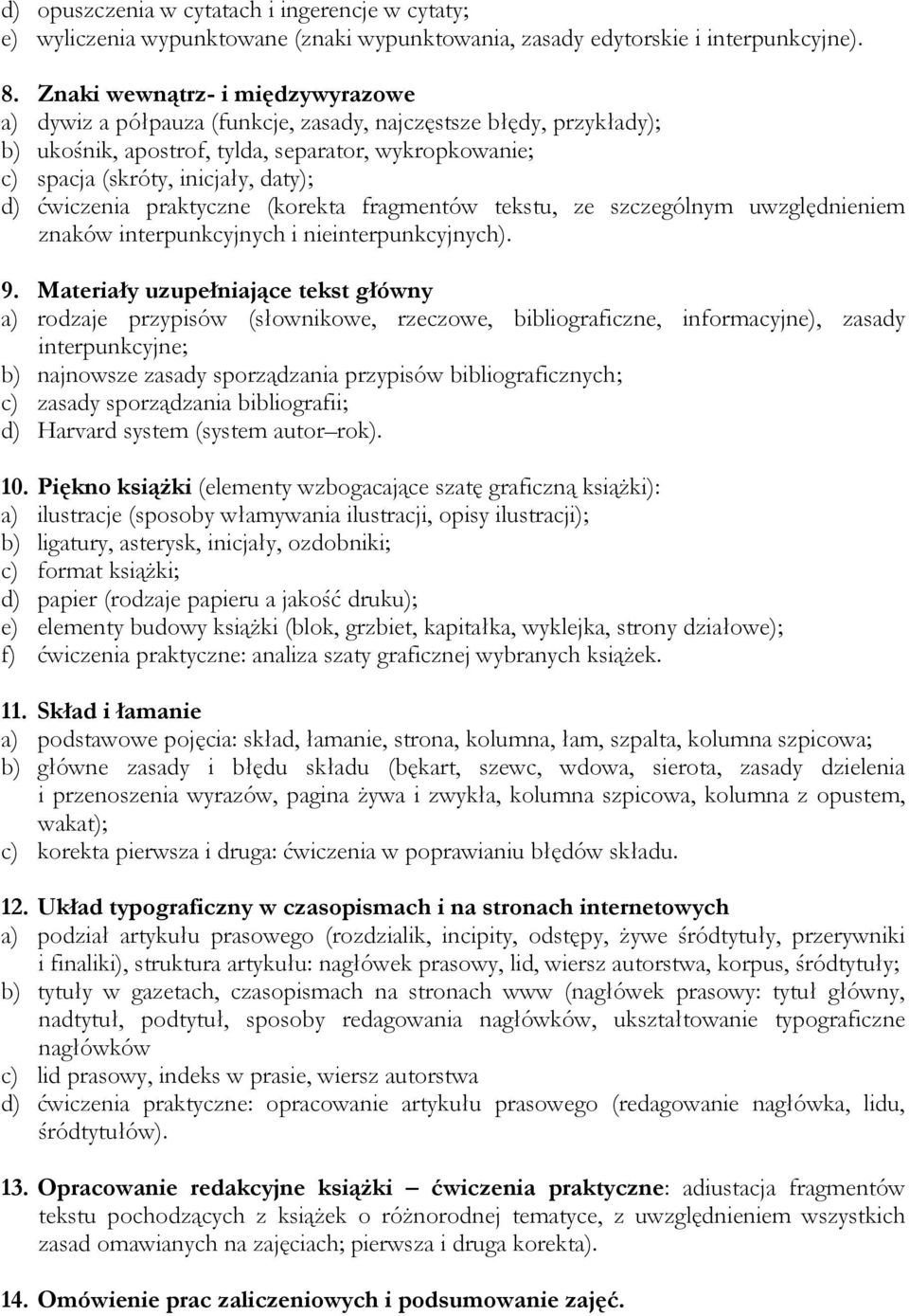 ćwiczenia praktyczne (korekta fragmentów tekstu, ze szczególnym uwzględnieniem znaków interpunkcyjnych i nieinterpunkcyjnych). 9.